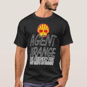 AGENT ORANGE THE FRIENDLY FIRE THAT KEEPS ON BURNI T-Shirt