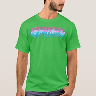 Aggressively Drinks Coffee T-Shirt
