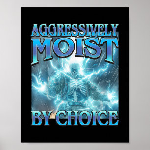 Aggressively Moist By Choice - Funny Hard Skeleton Poster