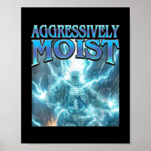 Aggressively Moist - Funny Hard Lightning Skeleton Poster