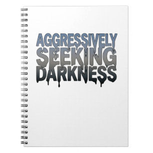 Aggressively Seeking Darkness – Bold Text Design Notebook