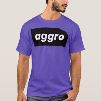 Aggro Aggravation Aggressive Behaviour Words That  T-Shirt