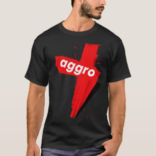 Aggro Aggravation Aggressive Behaviour Words That T-Shirt