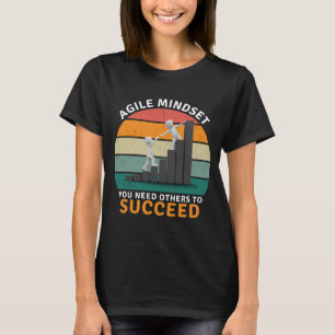 Agile mindset You Need Others To Succeed, Teamwork T-Shirt