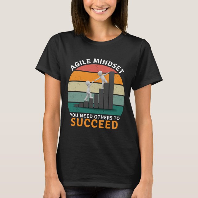 Agile mindset You Need Others To Succeed, Teamwork T-Shirt (Front)
