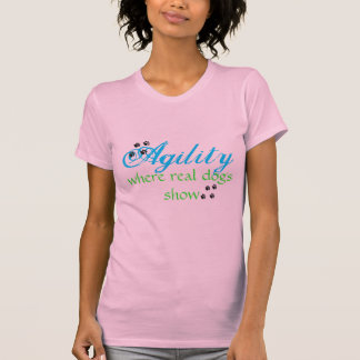 Agility where real dogs show T-Shirt
