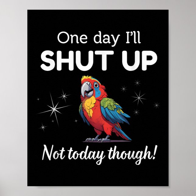 Aging One Day I’ll Shut Up Not Today Though Parrot Poster (Front)