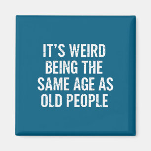 Aging Quote It's Weird Same Design Magnet