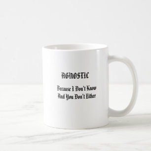 AGNOSTIC Because I Don't Know And You Don't Either Coffee Mug