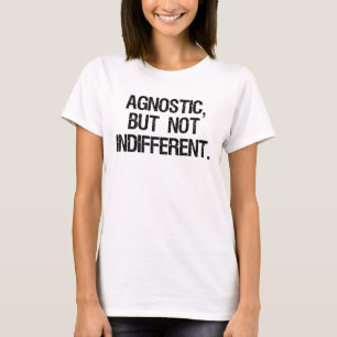 Agnostic, But Not Indifferent T-Shirt