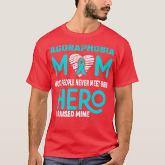 Agoraphobia Mum Most People Never Meet Their Hero  T-Shirt