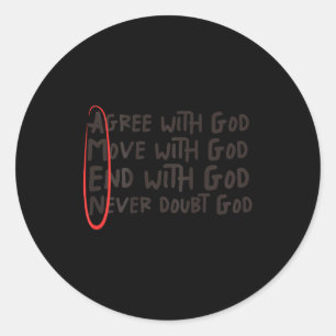 Agree With God Move With God End With God Never Do Classic Round Sticker