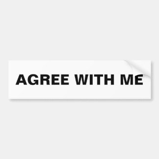 "AGREE WITH ME" All-Purpose Bumper Sticker
