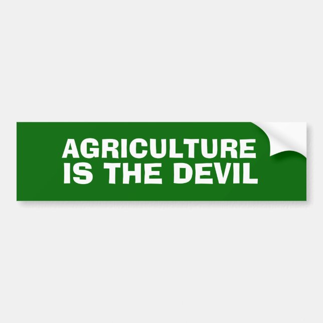 AGRICULTURE IS THE DEVIL Bumper Sticker (Front)