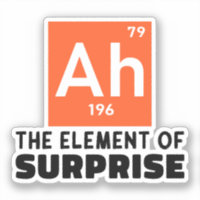 Ah Element Of Surprise Chemistry Funny Student