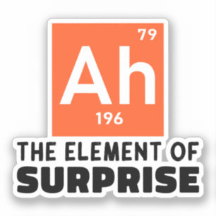 Ah Element Of Surprise Chemistry Funny Student