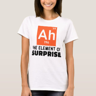Ah Element Of Surprise Chemistry Funny Student  T-Shirt