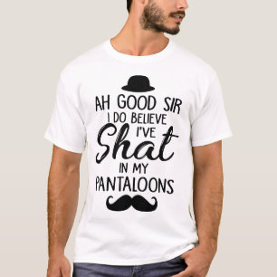 ah good sir i do believe i've shat in my paintaloo T-Shirt