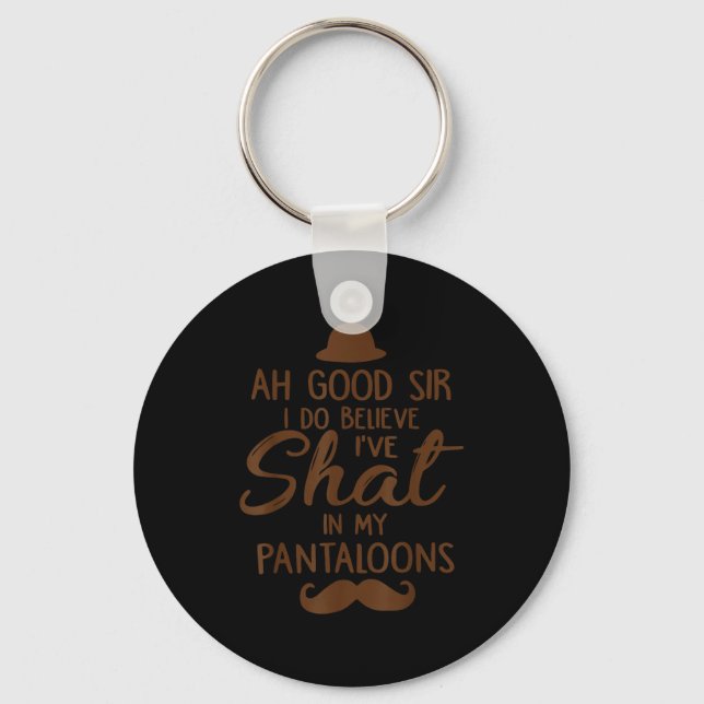 Ah Good Sir I Do Believe I've Shat In My Pantaloon Key Ring (Front)