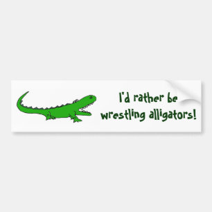 AH- I'd rather be wrestling alligators bumper stic Bumper Sticker