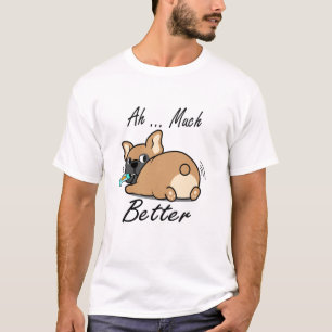 Ah Much Better, Funny Bulldog Lovers T-Shirt