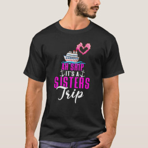 Ah Ship It's a Sisters Trip, Girls Trip Party Vaca T-Shirt