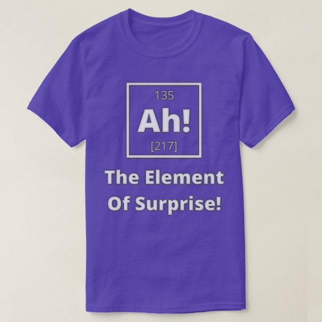 Ah The Element Of Suprise T-Shirt (Design Front)