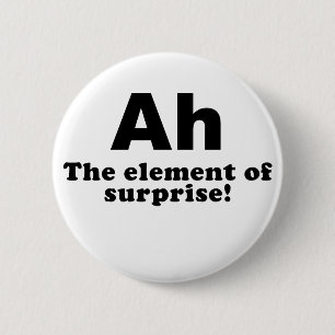 Ah the Element of Surprise 6 Cm Round Badge