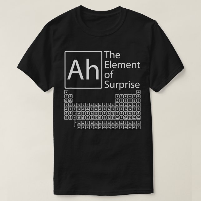 Ah The Element Of Surprise  Chemistry Periodic Tab T-Shirt (Design Front)