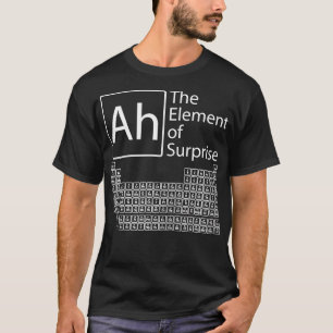 Ah The Element Of Surprise Chemistry Periodic Tab T-Shirt