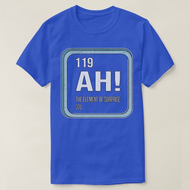 Ah The Element of Surprise Chemistry Science Humor T-Shirt (Design Front)