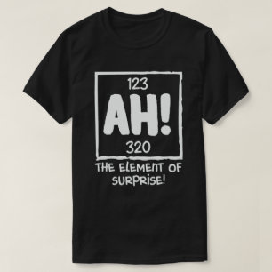 Ah The Element of Surprise Chemistry Science Humou T-Shirt