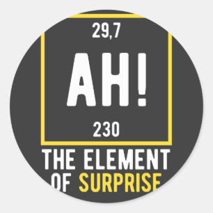 Ah The Element of Surprise Classic Round Sticker