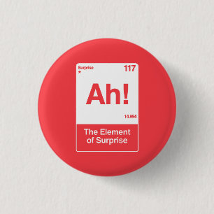 Ah The Element Of Surprise - Funny Chemistry  3 Cm Round Badge