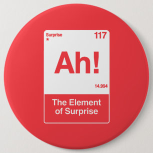 Ah The Element Of Surprise - Funny Chemistry  6 Cm Round Badge