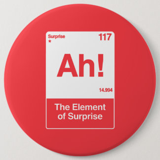 Ah The Element Of Surprise - Funny Chemistry 6 Cm Round Badge