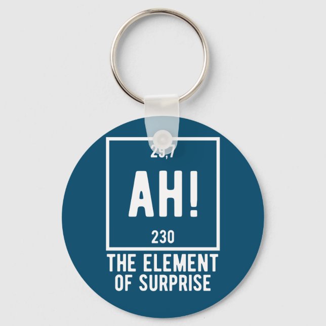 Ah! The Element of Surprise Funny Chemistry  Butto Key Ring (Front)