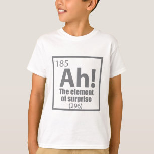 Ah! The Element of Surprise Funny Chemistry Joke T-Shirt