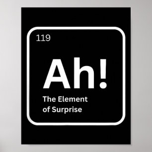 Ah The Element Of Surprise Funny Chemistry Science Poster