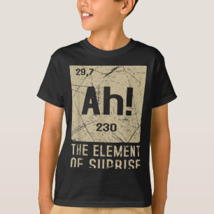 Ah The Element Of Surprise Funny Chemistry Science T-Shirt