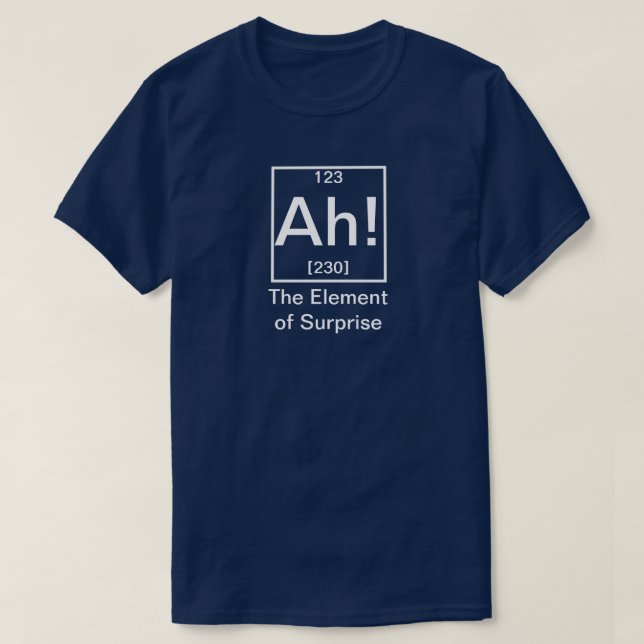 Ah! The Element of Surprise Funny Chemistry T-Shir T-Shirt (Design Front)