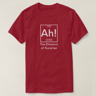 Ah! The Element of Surprise Funny Chemistry T-Shirt