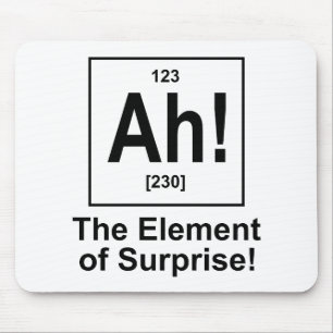 Ah! The Element of Surprise. Mouse Mat