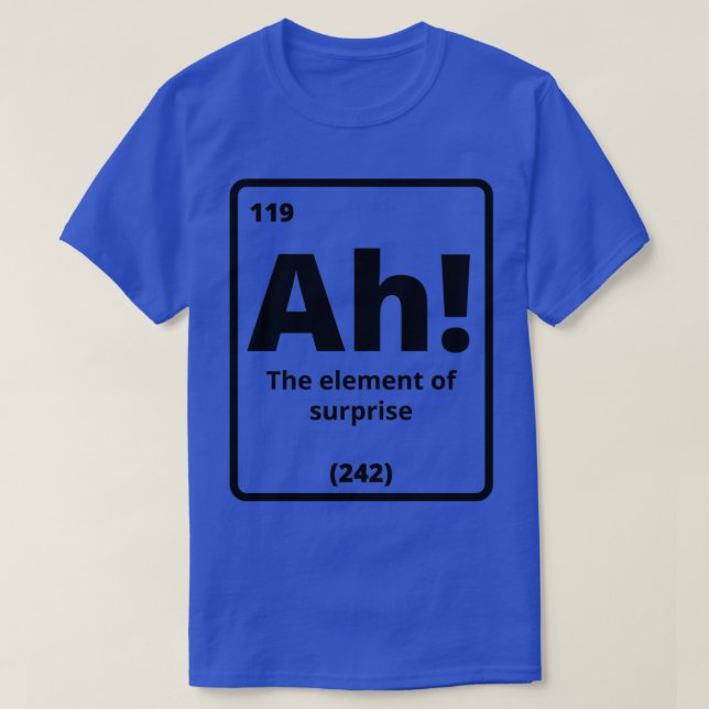 Ah The Element Of Surprise T-Shirt (Design Front)