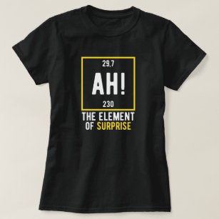 Ah The Element of Surprise T-Shirt