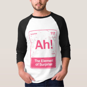 Ah ! the element of surprise T-Shirt