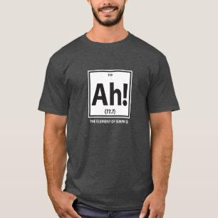 Ah! The element of surprise T-Shirt
