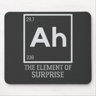 Ah the element of surprises mouse mat