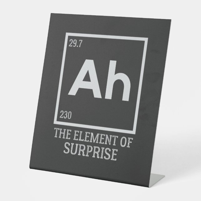 Ah the element of surprises pedestal sign (Front)