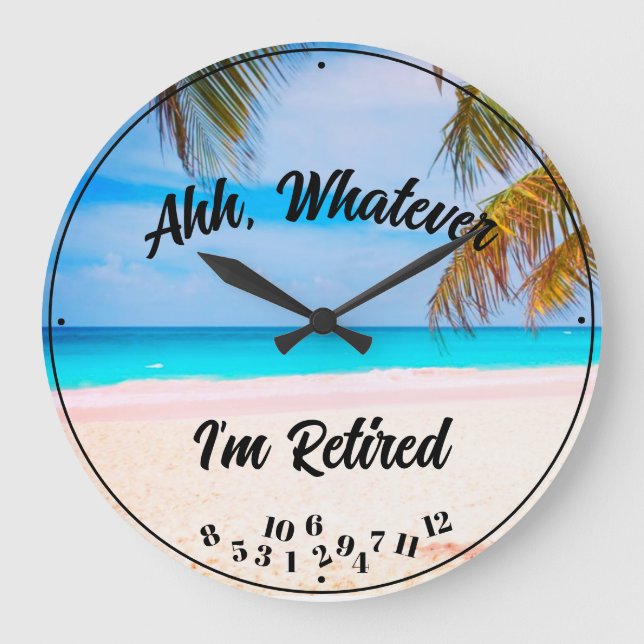 Ahh Whatever I'm Retired Any Saying Script Beach   Large Clock (Front)